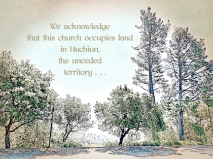 Honoring Indigenous People Group Acknowledgement that this church occupies land in Huchium, the unceded territory of the Ohlone speaking people.