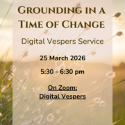 Digital Vespers Service: Grounding in a Time of Change