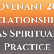 Covenant 201: Relationships as Spiritual Practice